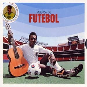 Brazil Musica De Futebol Brazilian Football Music By Various Artists