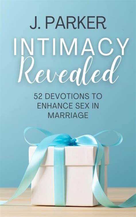 Intimacy Revealed 52 Devotions To Enhance Sex In Marriage By J Parker