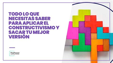 Todo Lo Que Necesitas Saber Para Aplicar El Constructivismo