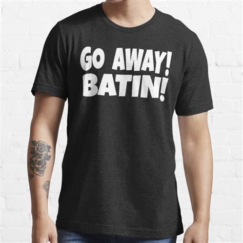 Go Away Batin T Shirt For Sale By Everything Shop Redbubble Go