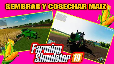 Como Sembrar Y Cosechar Maiz Farming Simulator 19 Serie 4 Youtube