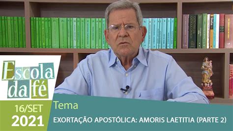 Escola Da F Exorta O Apost Lica Amoris Laetitia Parte