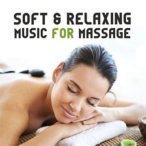 Soft And Relaxing Music For Massage New Age Relaxation