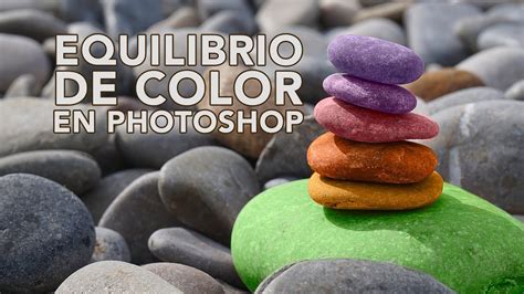 Aprende A Realizar Un PERFECTO Equilibrio De COLOR En Photoshop YouTube