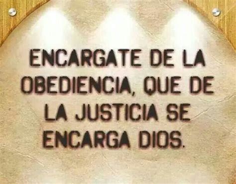 Encárgate De La Obediencia Que De La Justicia Se Encarga Dios