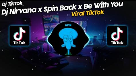 DJ NIRVANA X SPIN BACK X BE WITH YOU VIRAL TIK TOK TERBARU 2022 YouTube