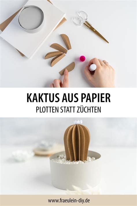 Papier Kaktus Basteln Plotten Statt Z Chten Fr Ulein Diy Kreative