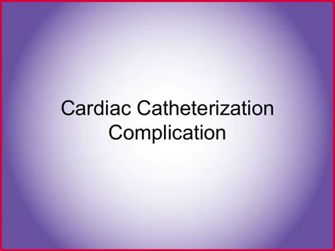 Cardiac cath complications