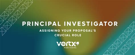 The Principal Investigator Assigning Your Proposals Crucial Role