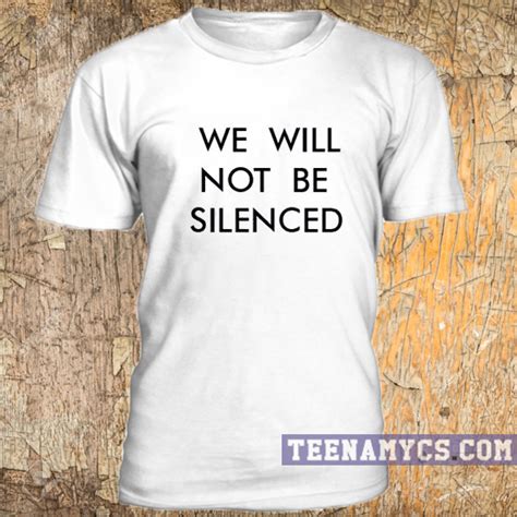 We Will Not Be Silenced T Shirt Teenamycs