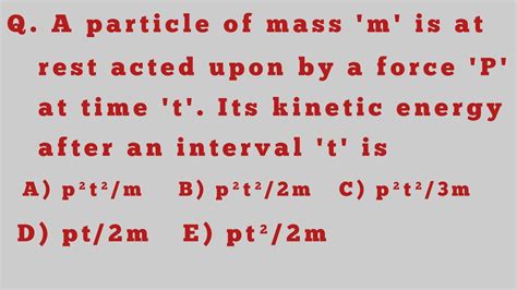 A Particle Of Mass M Is At Rest Acted Upon By A Force P At Time T Its