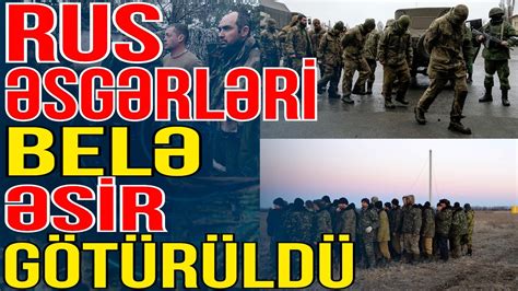 ANBAAN GÖRÜNTÜLƏR- Ukrayna rus əsgərlərini belə əsir götürdü - Gündəm ...