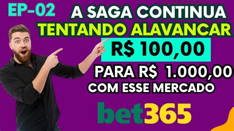 Alavancando Uma Banca Na Bet 365 R 100 00 Para R 1 000 EP 02 YouTube