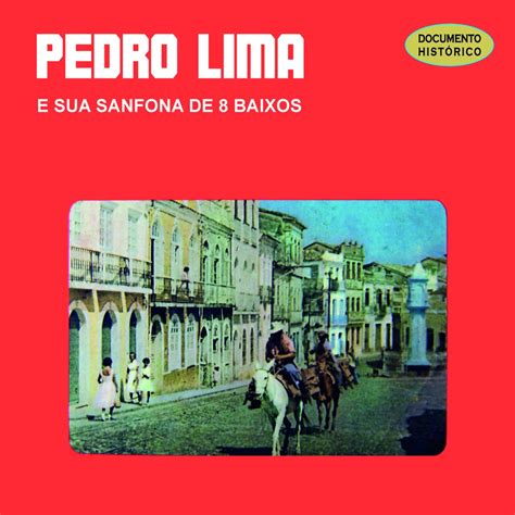 Pedro Lima e Sua Sanfona de 8 Baixos Pedro Limaのアルバム Apple Music