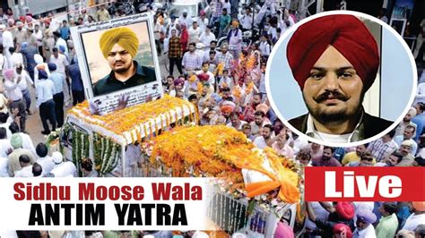 Sidhu Moose Walas Funeral Video Sidhu Moose Wala Last Rites Sidhu