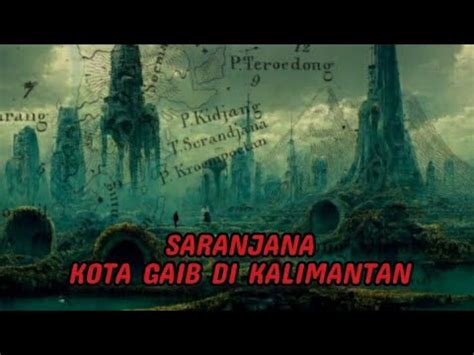 Kota Gaib Saranjana Di Kalimantan Yang Penuh Misteri Dan Melegenda