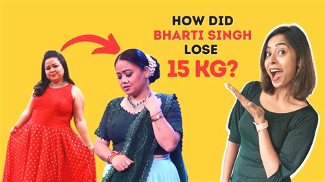 Bharti Singhs Shocking 15 Kgs Weight Loss Transformation Youtube