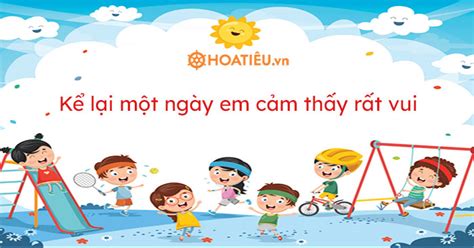 Kể lại một ngày em cảm thấy rất vui hay nhất 2024 HoaTieu vn