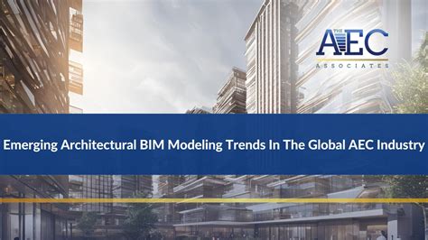 Emerging Architectural Bim Modeling Trends In The Global Aec Industry