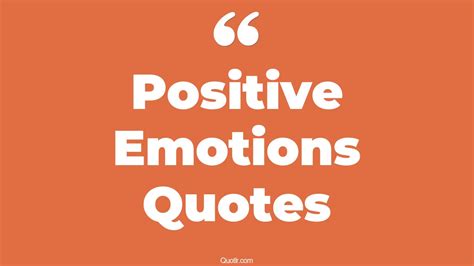 168+ Authentic Positive Emotions Quotes That Will Unlock Your True ...