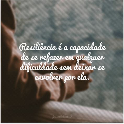 45 frases de resiliência para te fortalecer nas dificuldades