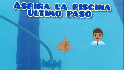 CÓMO ASPIRAR LA PISCINA UNA SEMANA CRITALINA TU PISCINA fácil y