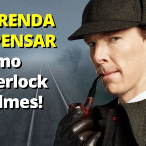 Aprenda A Pensar Como Sherlock Holmes