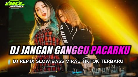 Dj Viral Tiktok Jangan Ganggu Pacarku Slow Bass Terbaru 2023 Youtube