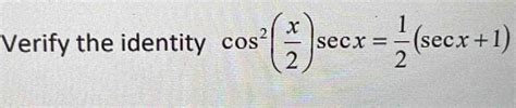 Solved Verify The Identity Cos 2 X 2 Sec X 1 2 Sec X 1 Calculus