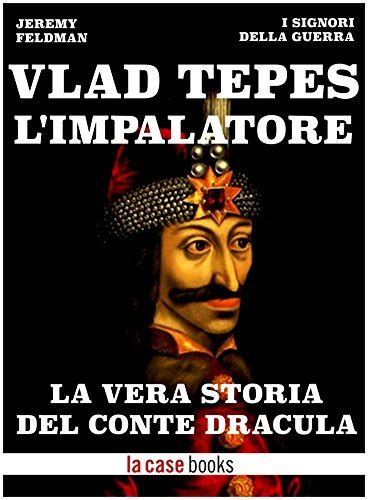 Vlad Tepes L Impalatore La Vera Storia Del Conte Dracula I Signori