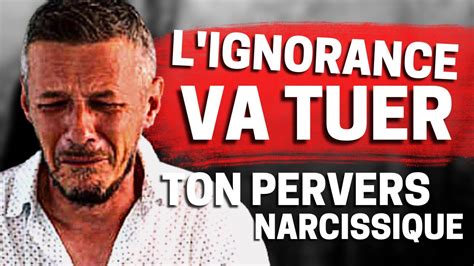 L Ignorance Tue Ton Pervers Narcissique Youtube