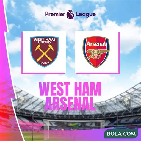 Prediksi West Ham United Vs Arsenal Di Liga Inggris Laga Tak Mudah