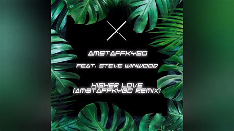 Amstaffkygo Feat Steve Winwood Higher Love Amstaffkygo Remix Youtube