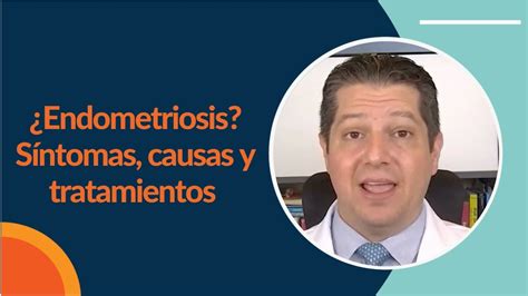 ¿qué Es La Endometriosis Síntomas Causas Y Tratamientos Doctor Ilán