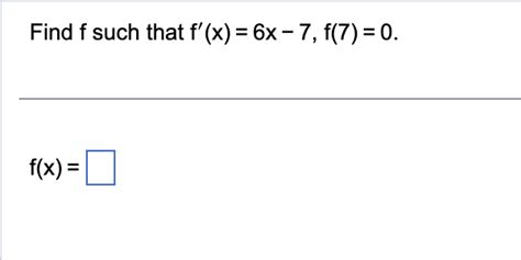 Solved Find F Such That F′ X 6x−7 F 7 0 F X