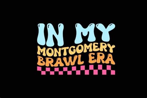 In My Montgomery Brawl Era Graphic By Graphixee Creative Fabrica