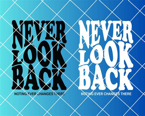 Never Look Back Svg Never Look Back Png Tshirt Svg Tshirt Png