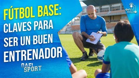 OAFISPORT CLAVES PARA SER UN BUEN ENTRENADOR DE FÚTBOL BASE YouTube