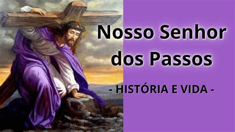 Hist Ria Completa Hist Ria E Vida De Nosso Senhor Dos Passos Youtube