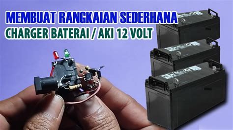 Membuat Rangkaian Sederhana Charger Aki 12 Volt Youtube