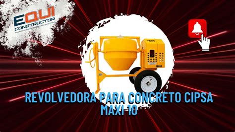 Revolvedora Para Concreto Cipsa Maxi Youtube