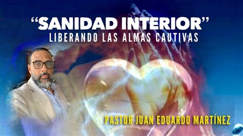 Liberando Las Almas Cautivas Sanidad Interior Youtube