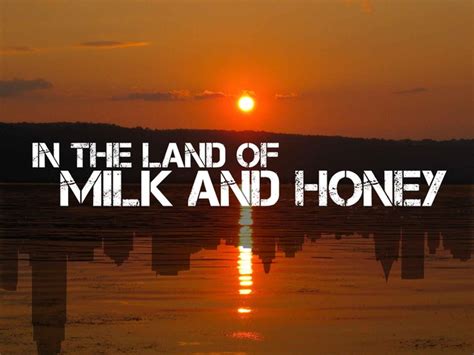 Land Of Milk And Honey In Due Time