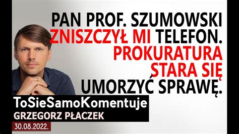 Pan Prof Szumowski zniszczył mi telefon prokuratura stara się