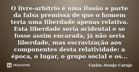 O livre arbítrio é uma ilusão e parte Carlos Araujo Carujo Pensador