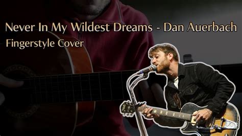 Never In My Wildest Dreams Fingerstyle Dan Auerbach Guitar Cover Youtube