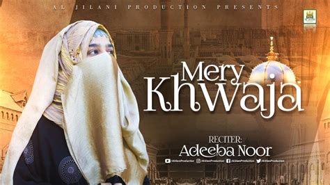 New Manqabat 2023 Khuwaja Ghareeb Nawaz Mere Khwaja Adeeba Noor Aljilani Production