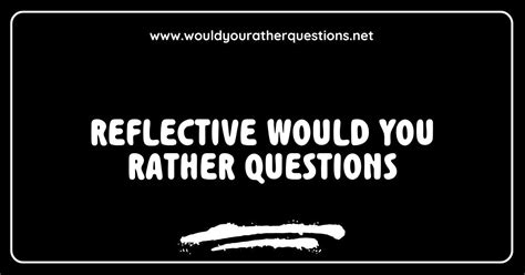 150 Best Reflective Would You Rather Questions To Spark Deep