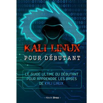 Kali Linux Pour Les D Butants Le Guide Tape Par Tape Du D Butant Pour