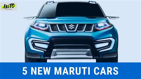 5 Upcoming Maruti Suzuki Cars In Next 3 Years 4 Suvs And 1 Mpv Youtube